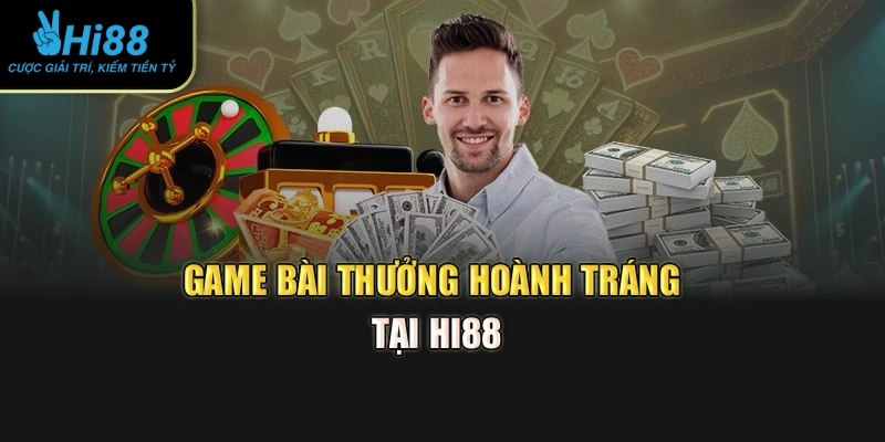 Game bài thưởng hoành tráng tại Hi88