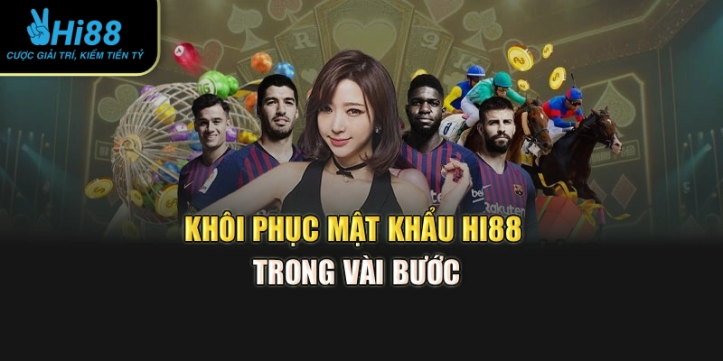 Khôi phục mật khẩu Hi88 trong vài bước